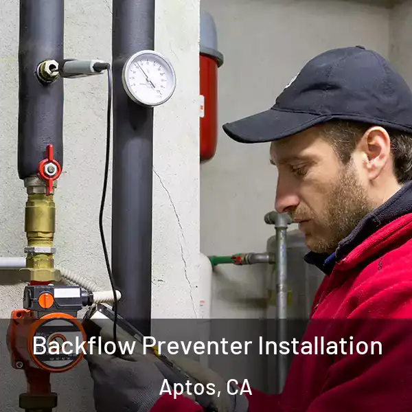  Backflow Preventer Installation Aptos, CA
