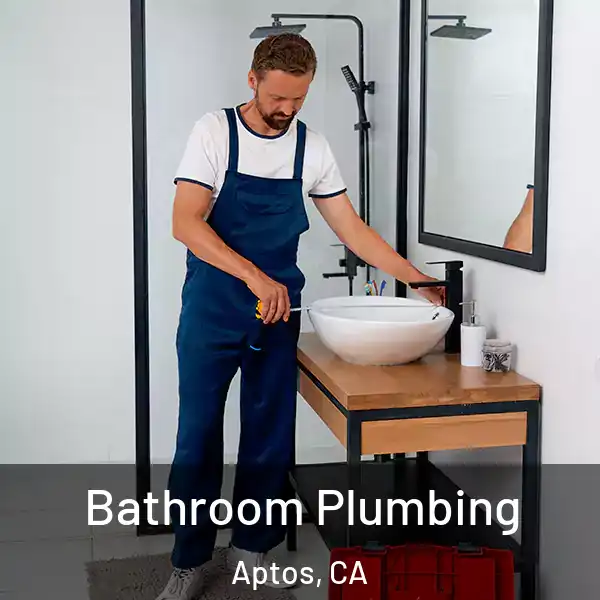  Bathroom Plumbing Aptos, CA