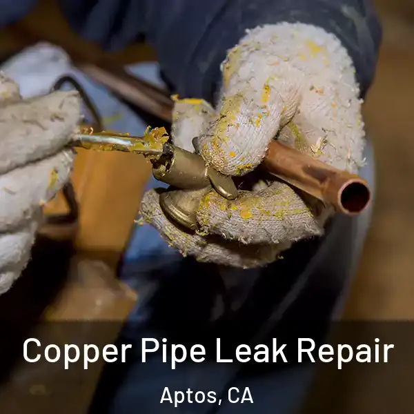  Copper Pipe Leak Repair Aptos, CA