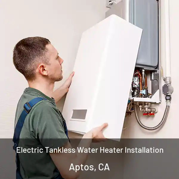  Electric Tankless Water Heater Installation Aptos, CA