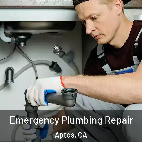  Emergency Plumbing Repair Aptos, CA