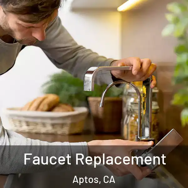  Faucet Replacement Aptos, CA