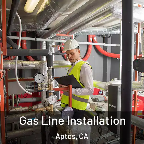  Gas Line Installation Aptos, CA