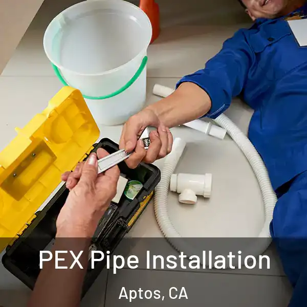  PEX Pipe Installation Aptos, CA