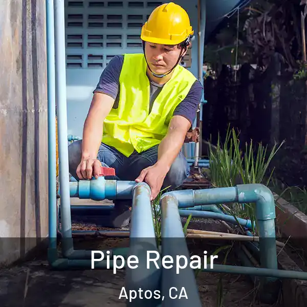  Pipe Repair Aptos, CA