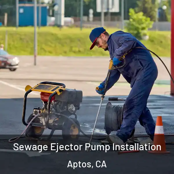  Sewage Ejector Pump Installation Aptos, CA