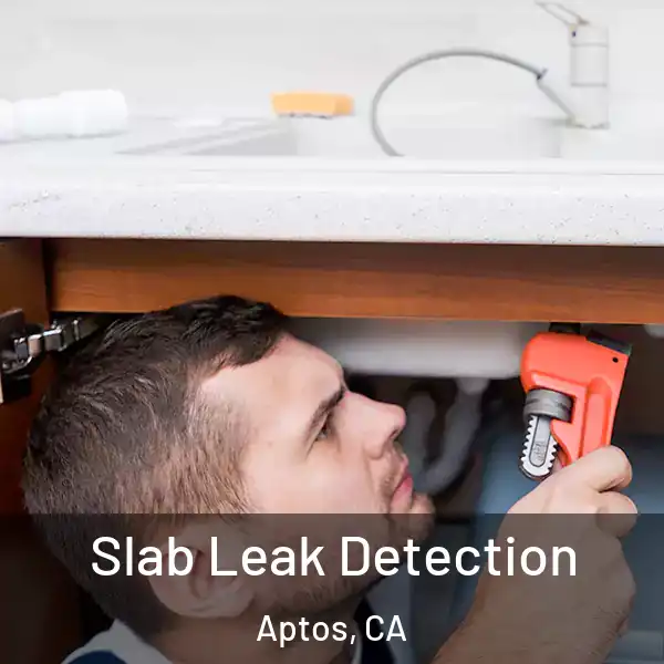  Slab Leak Detection Aptos, CA
