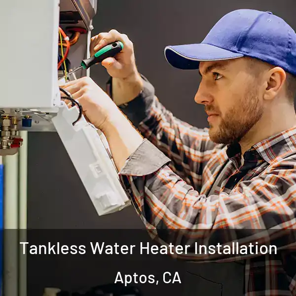  Tankless Water Heater Installation Aptos, CA