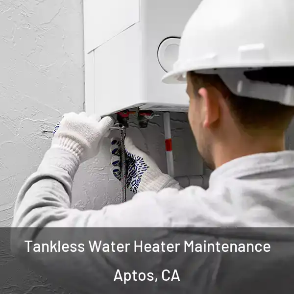  Tankless Water Heater Maintenance Aptos, CA