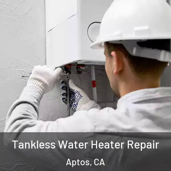  Tankless Water Heater Repair Aptos, CA