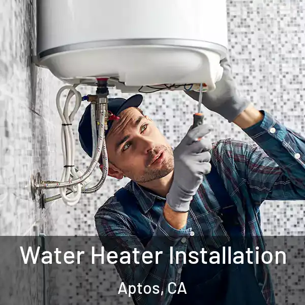  Water Heater Installation Aptos, CA