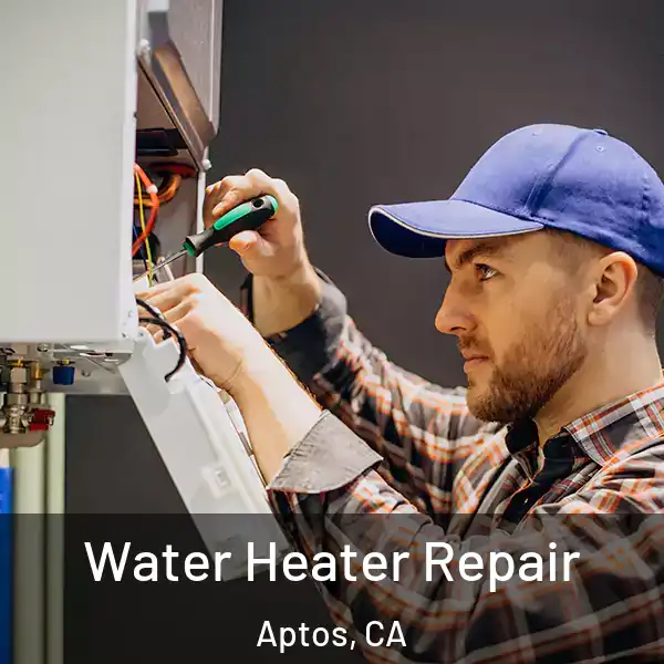  Water Heater Repair Aptos, CA